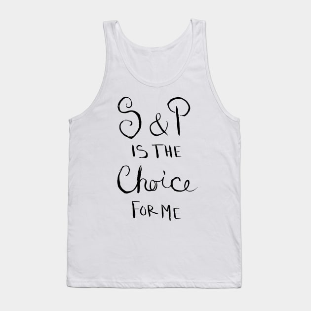 S & P is the Choice for Me Tank Top by artdamnit